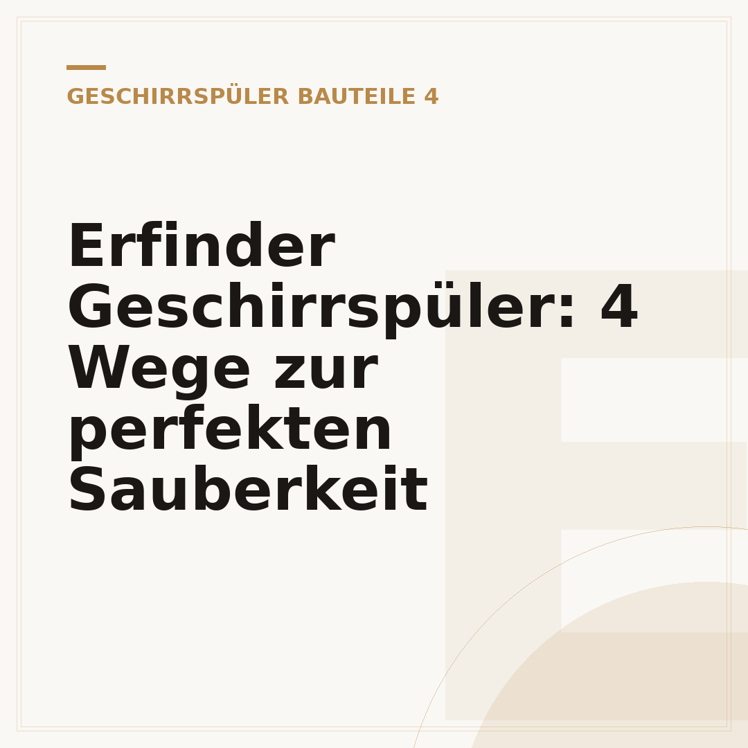 Erfinder Geschirrspüler: 4 Wege zur perfekten Sauberkeit