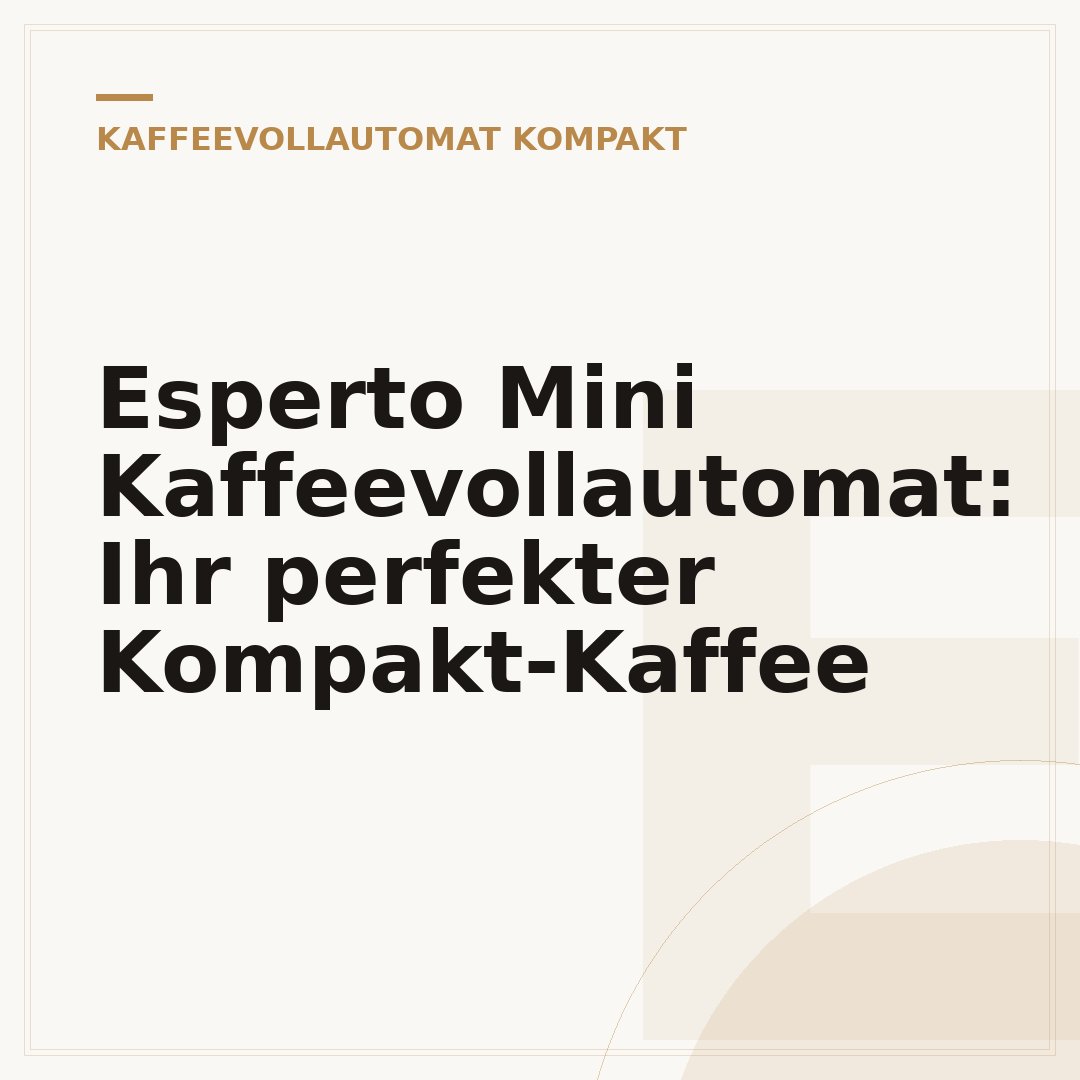 Esperto Mini Kaffeevollautomat: Ihr perfekter Kompakt-Kaffee