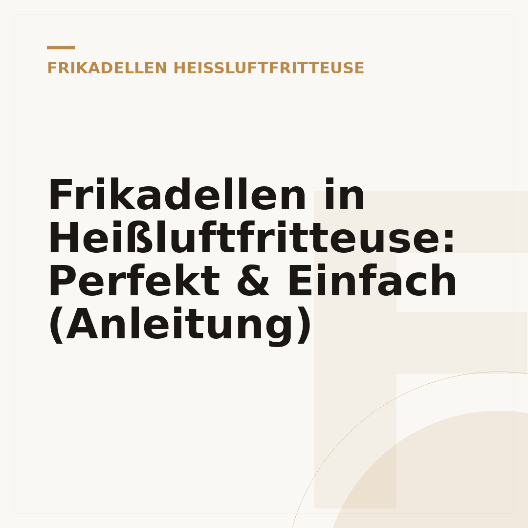 Frikadellen in Heißluftfritteuse: Perfekt & Einfach (Anleitung)