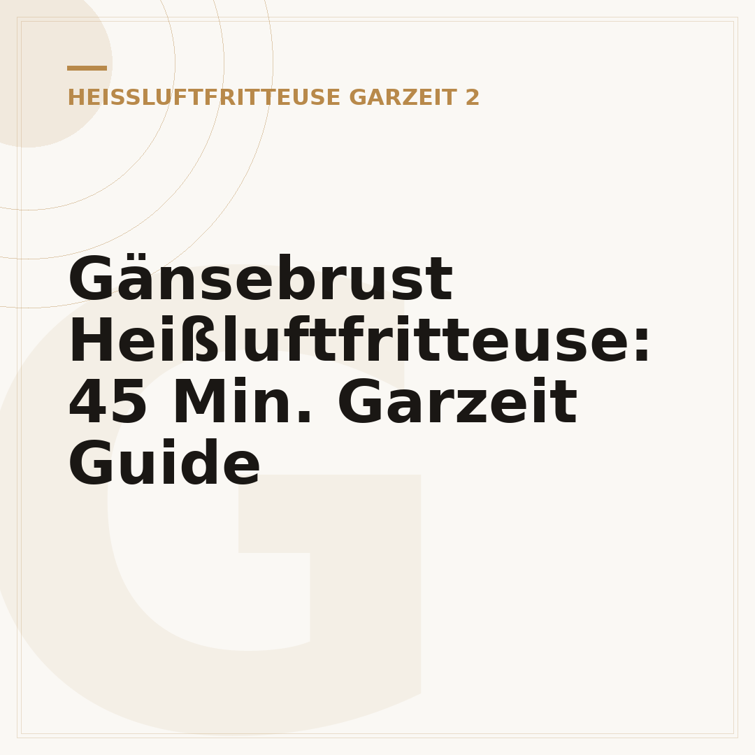 Gänsebrust Heißluftfritteuse: 45 Min. Garzeit Guide