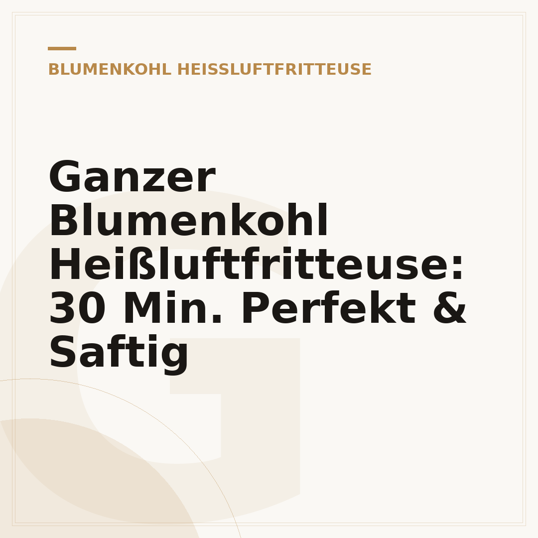 Ganzer Blumenkohl Heißluftfritteuse: 30 Min. Perfekt & Saftig