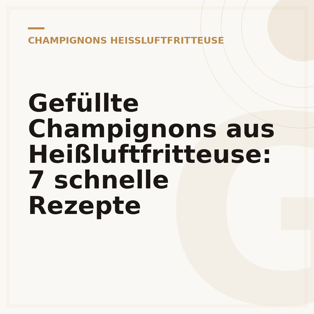 Gefüllte Champignons aus Heißluftfritteuse: 7 schnelle Rezepte