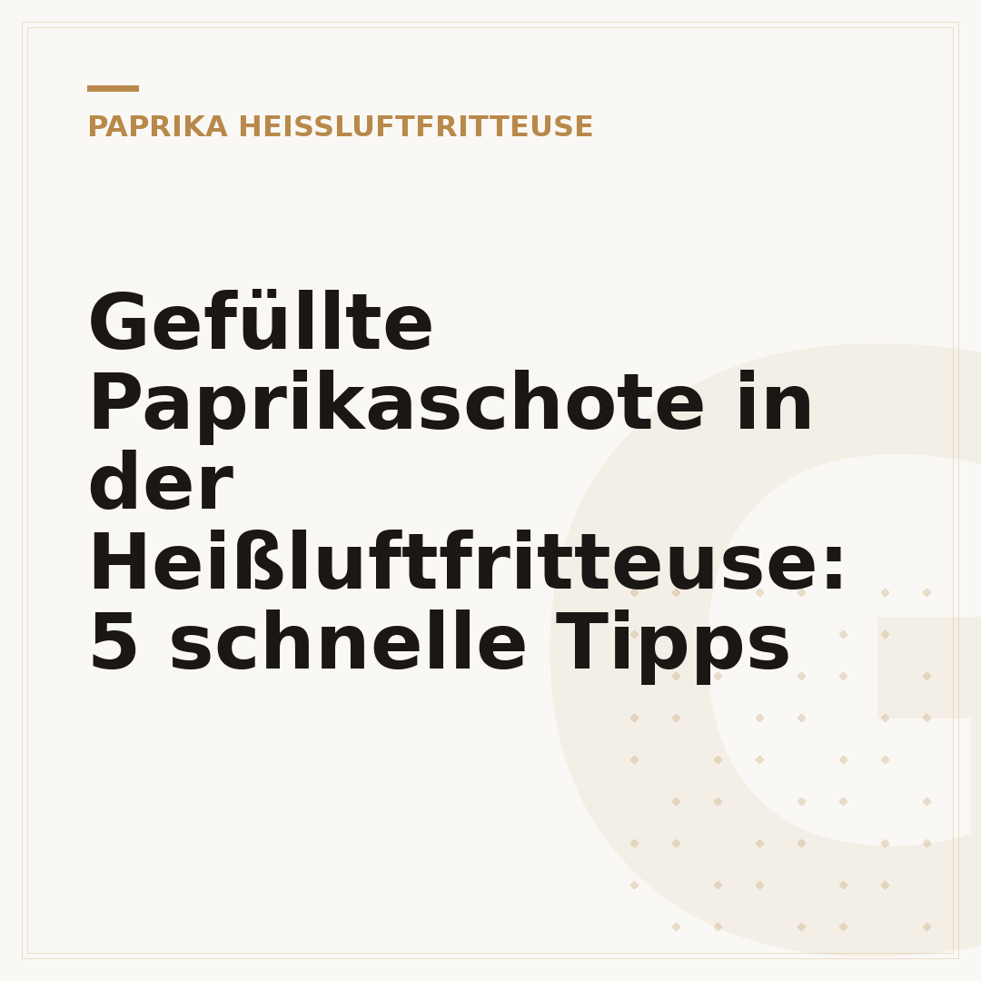 Gefüllte Paprikaschote in der Heißluftfritteuse: 5 schnelle Tipps