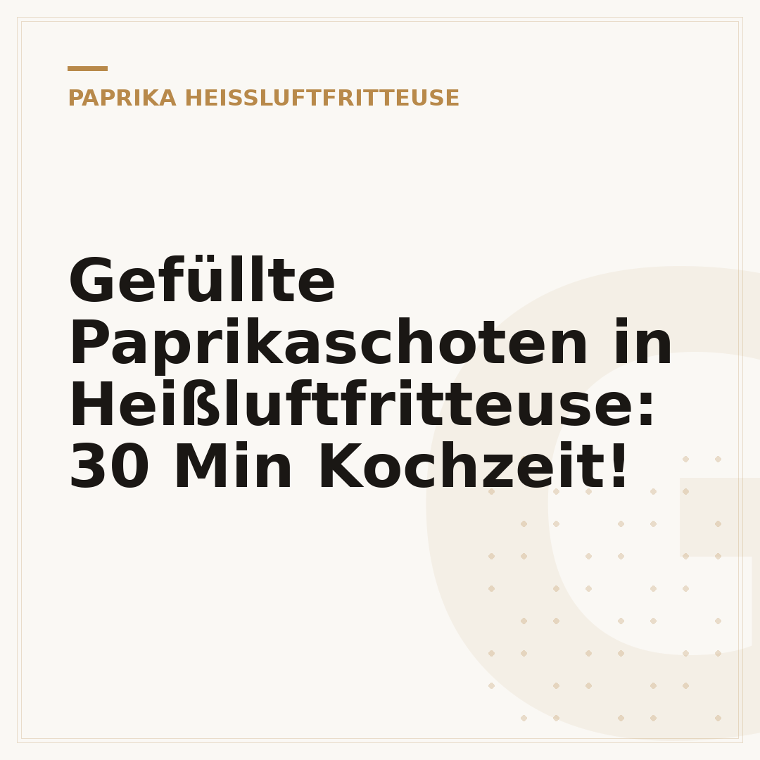 Gefüllte Paprikaschoten in Heißluftfritteuse: 30 Min Kochzeit!