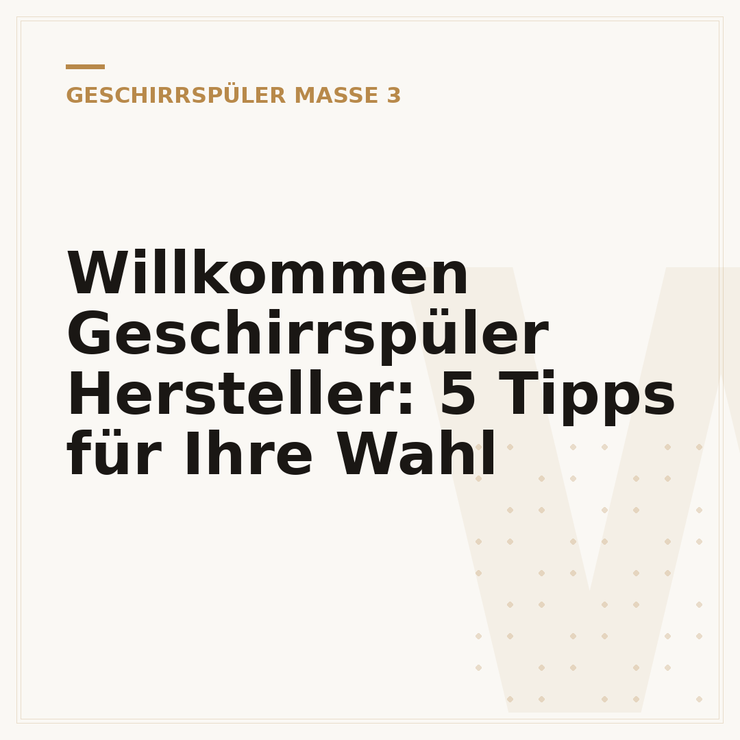 Willkommen Geschirrspüler Hersteller: 5 Tipps für Ihre Wahl