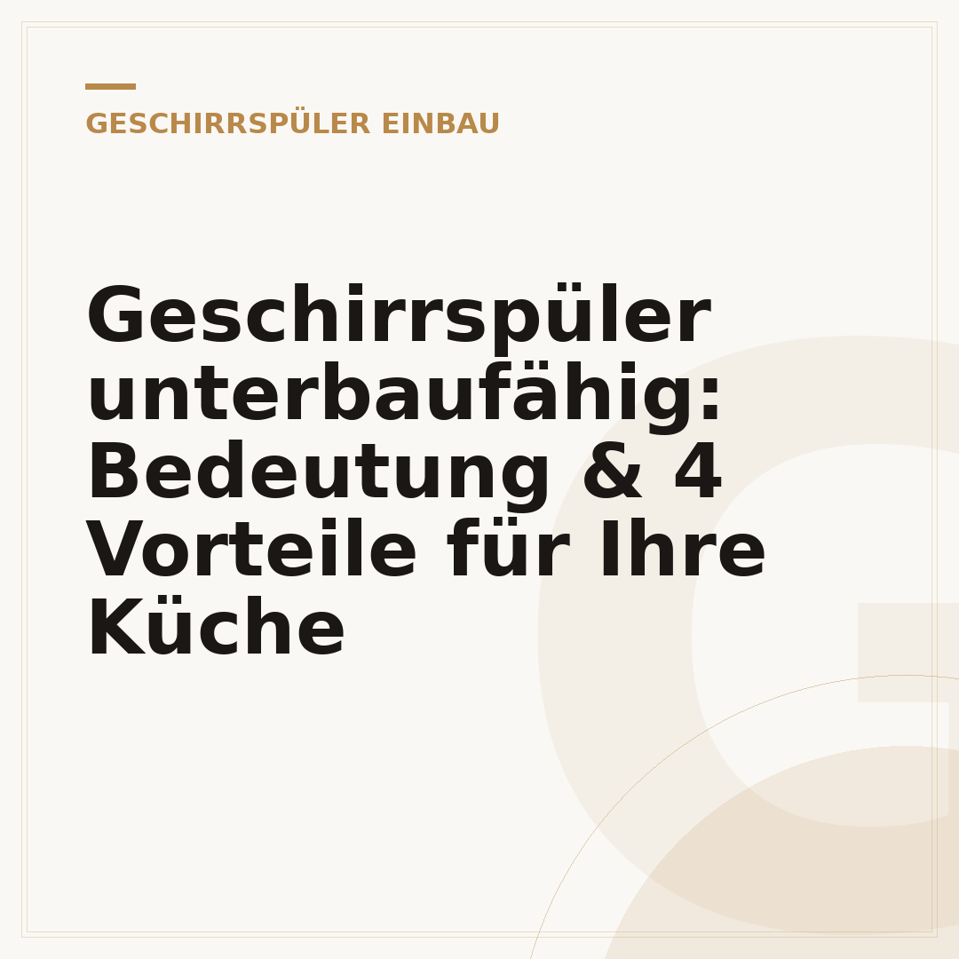 Geschirrspüler unterbaufähig: Bedeutung & 4 Vorteile für Ihre Küche