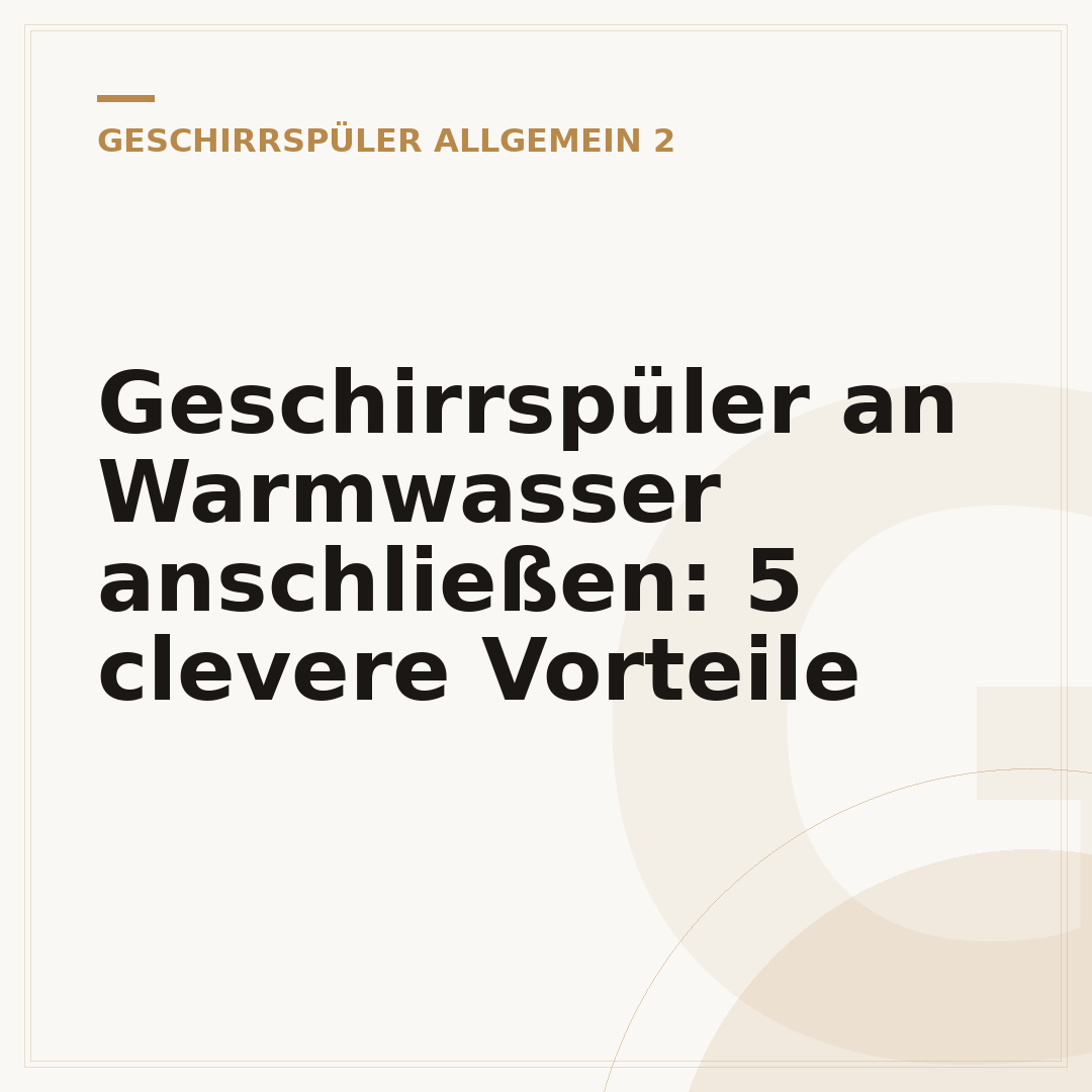 Geschirrspüler an Warmwasser anschließen: 5 clevere Vorteile