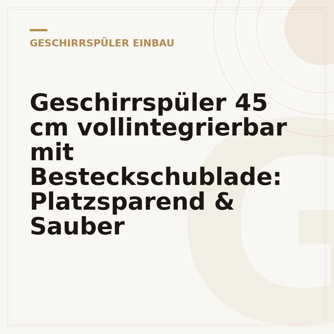 Geschirrspüler 45 cm vollintegrierbar mit Besteckschublade: Platzsparend & Sauber