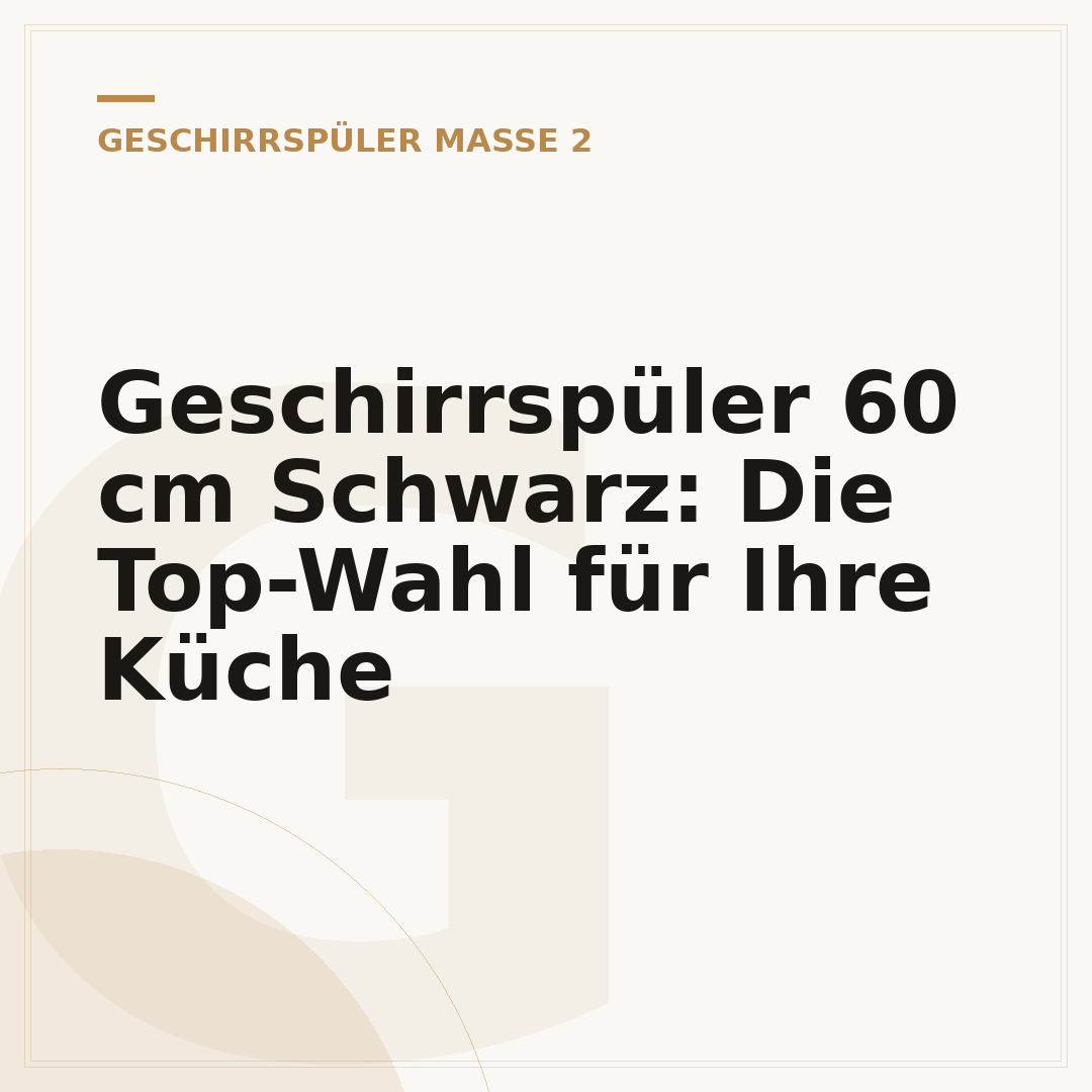 Geschirrspüler 60 cm Schwarz: Die Top-Wahl für Ihre Küche