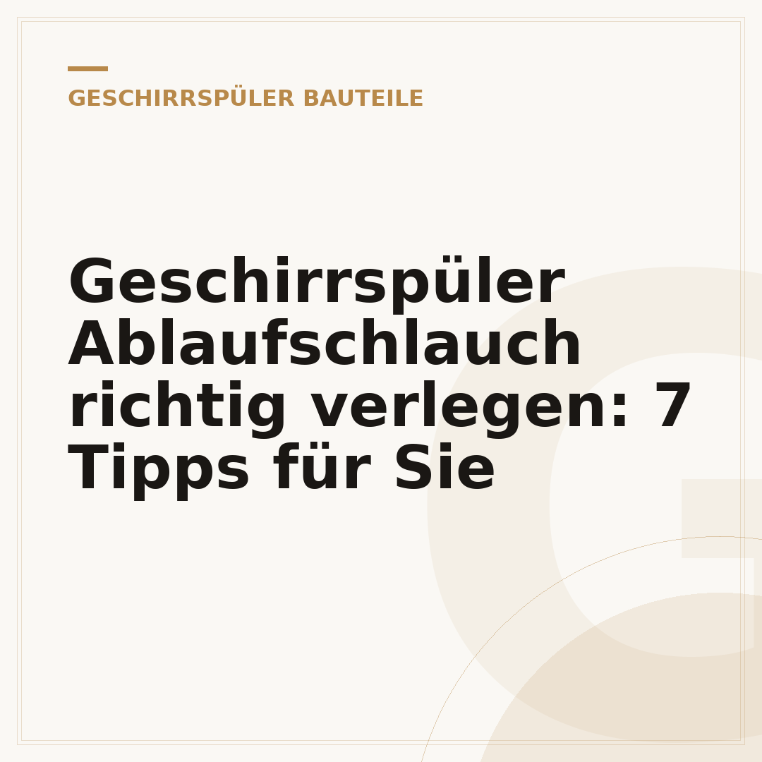 Geschirrspüler Ablaufschlauch richtig verlegen: 7 Tipps für Sie