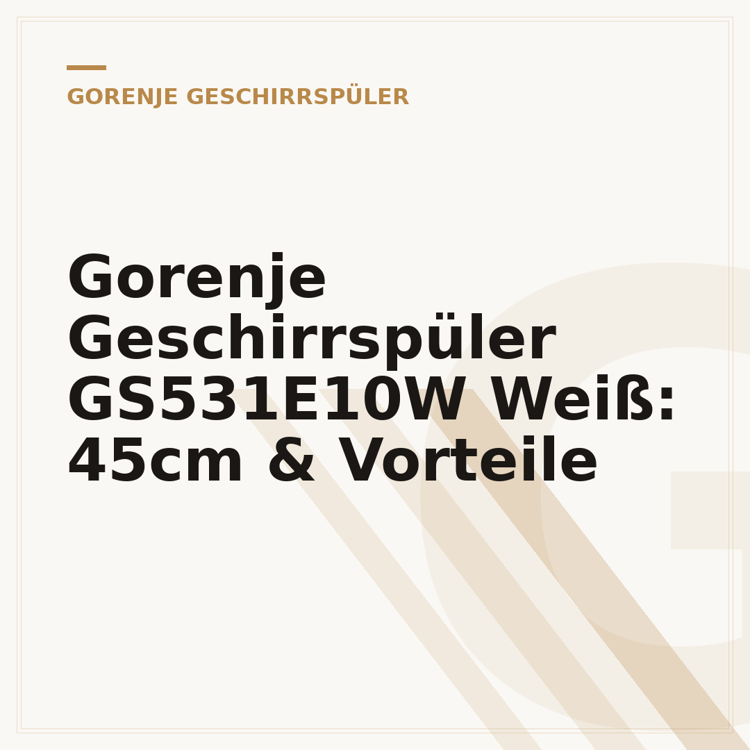Gorenje Geschirrspüler GS531E10W Weiß: 45cm & Vorteile
