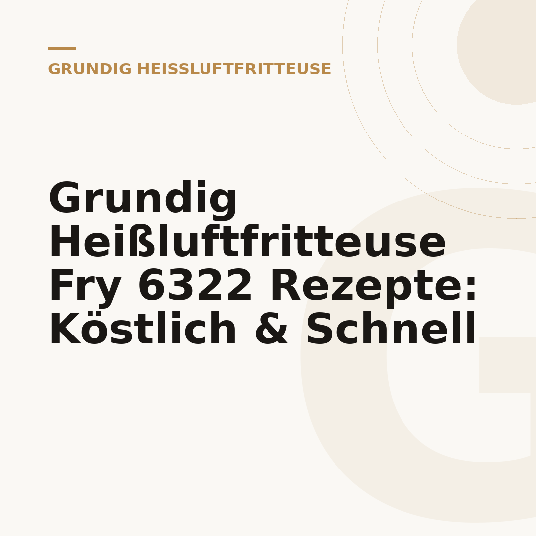Grundig Heißluftfritteuse Fry 6322 Rezepte: Köstlich & Schnell