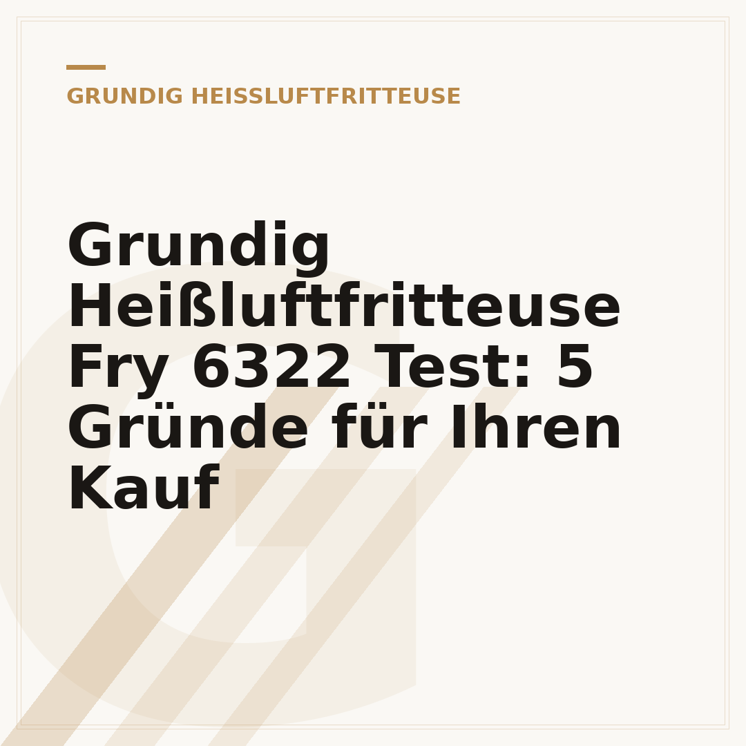 Grundig Heißluftfritteuse Fry 6322 Test: 5 Gründe für Ihren Kauf