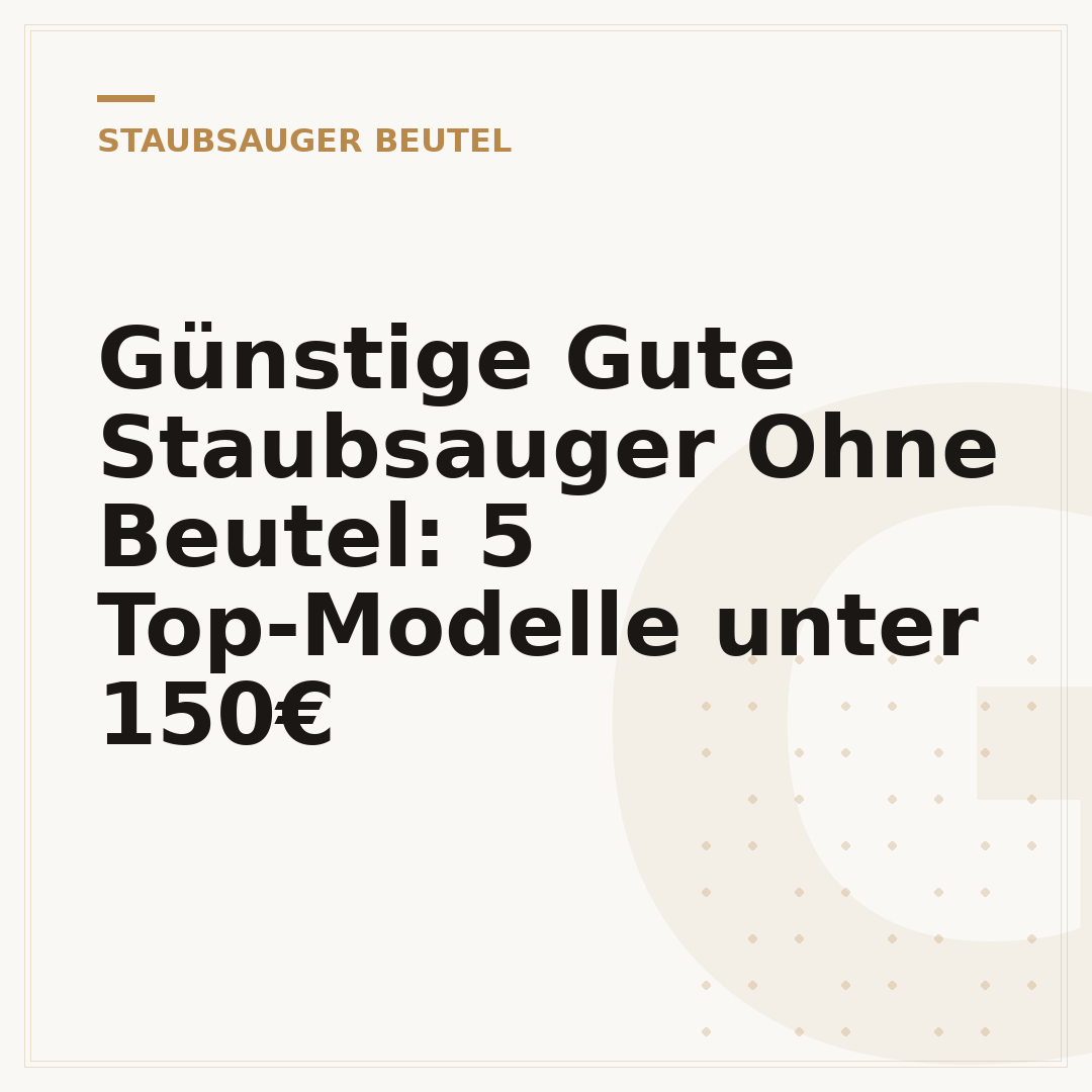 Günstige Gute Staubsauger Ohne Beutel: 5 Top-Modelle unter 150€