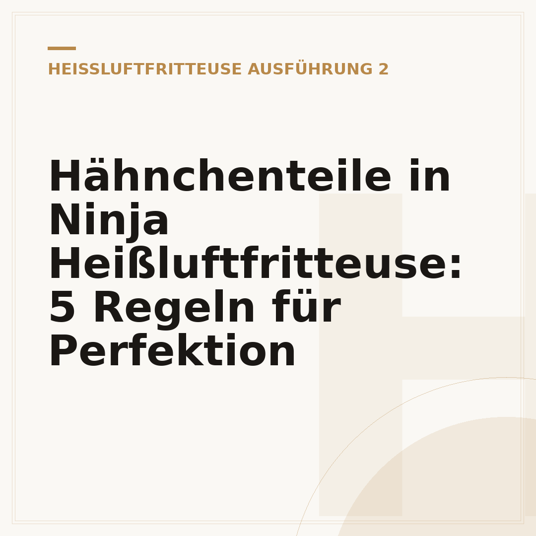 Hähnchenteile in Ninja Heißluftfritteuse: 5 Regeln für Perfektion
