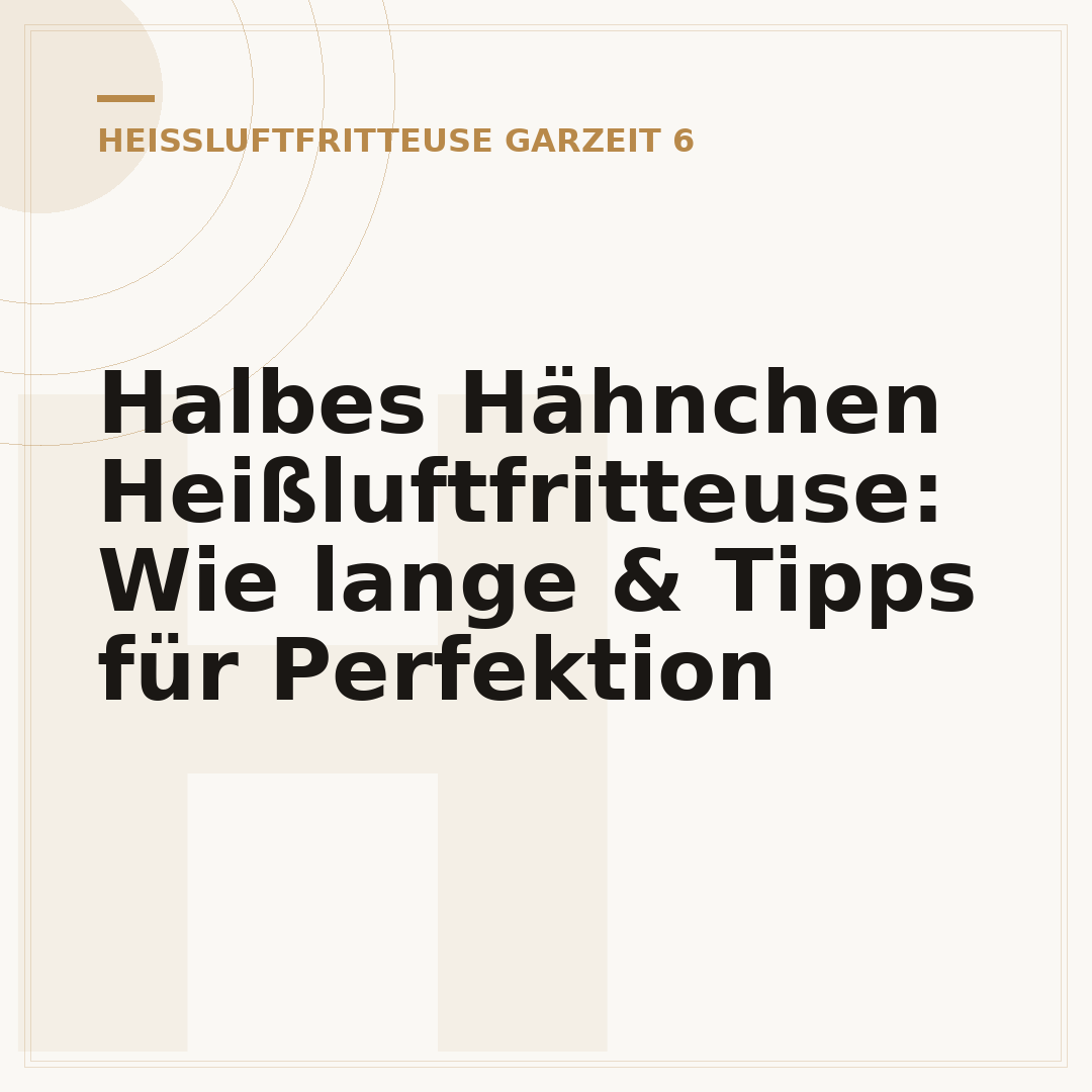 Halbes Hähnchen Heißluftfritteuse: Wie lange & Tipps für Perfektion