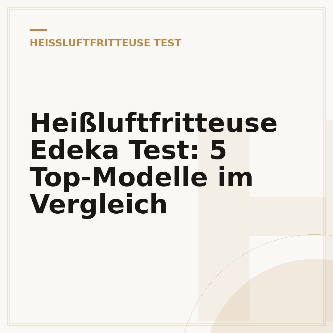 Heißluftfritteuse Edeka Test: 5 Top-Modelle im Vergleich