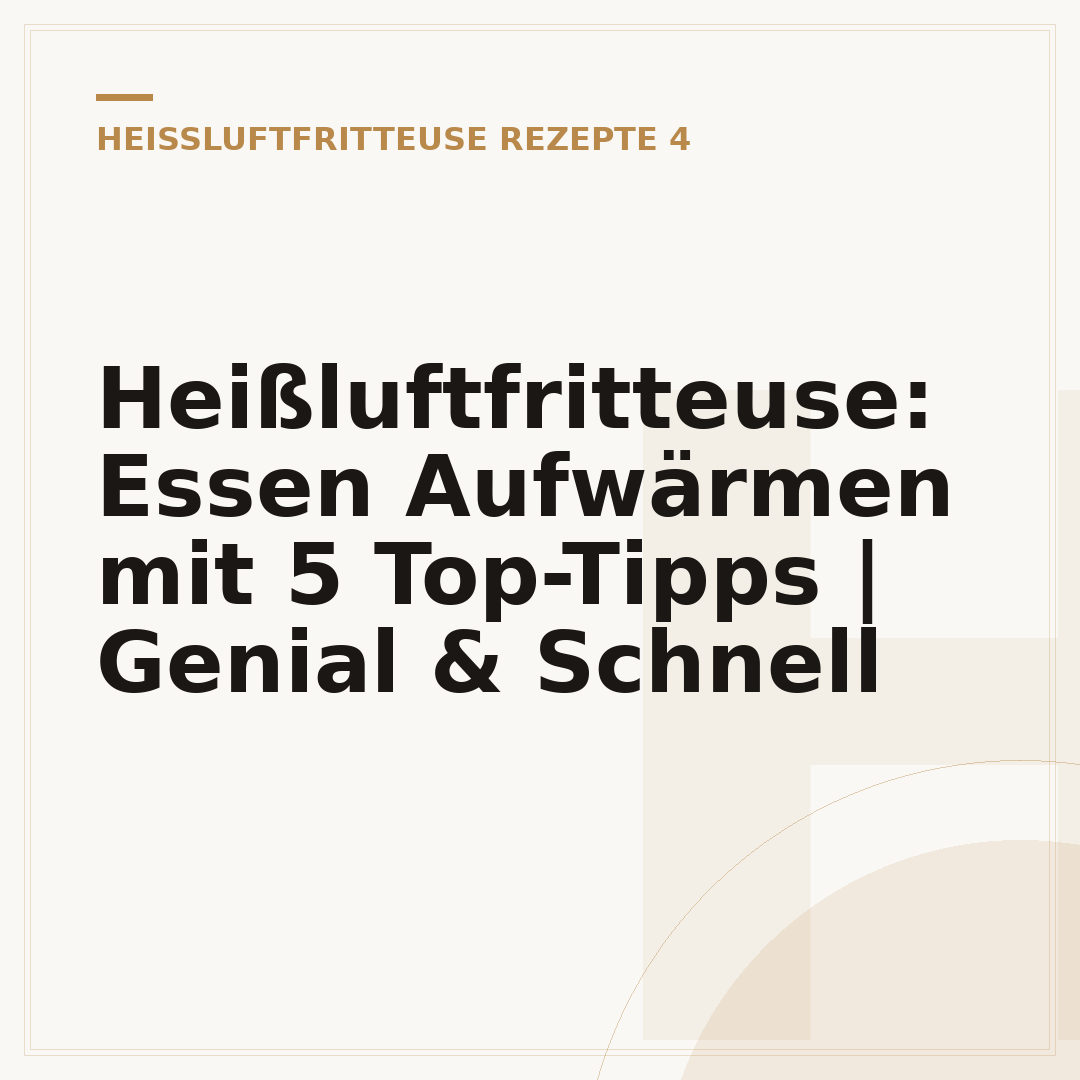 Heißluftfritteuse: Essen Aufwärmen mit 5 Top-Tipps | Genial & Schnell