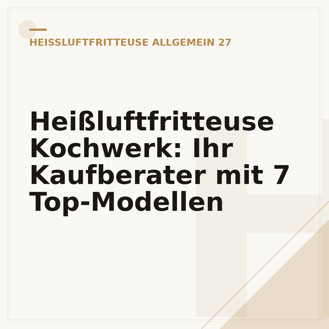 Heißluftfritteuse Kochwerk: Ihr Kaufberater mit 7 Top-Modellen