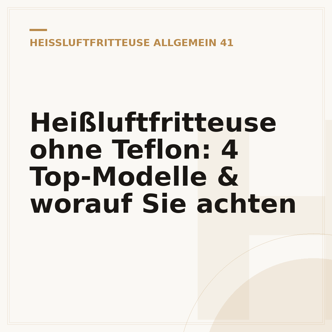 Heißluftfritteuse ohne Teflon: 4 Top-Modelle & worauf Sie achten