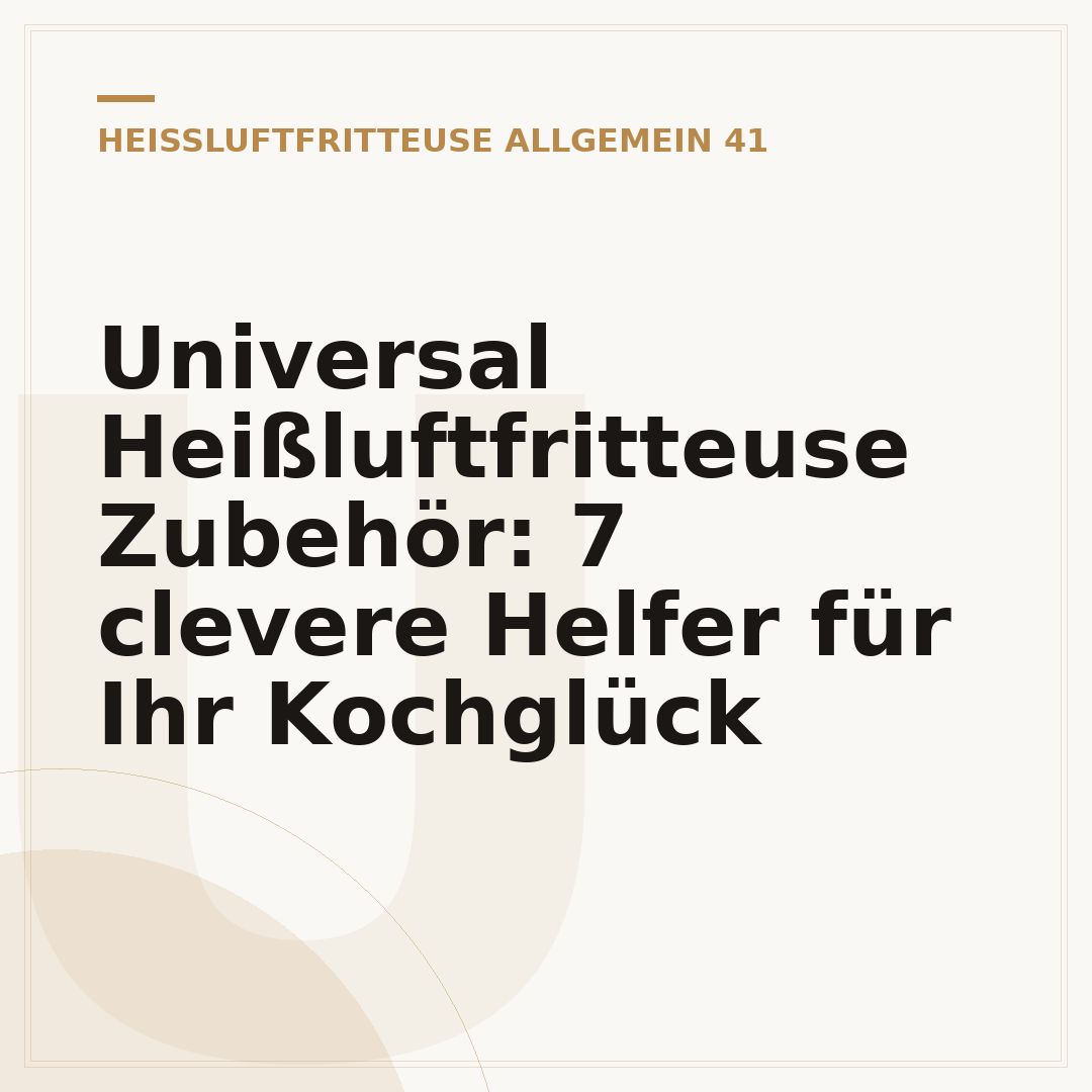 Universal Heißluftfritteuse Zubehör: 7 clevere Helfer für Ihr Kochglück