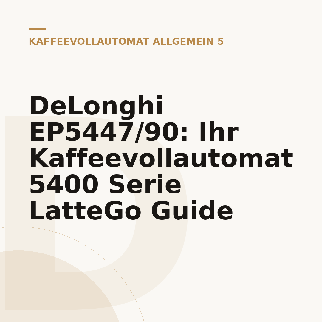 DeLonghi EP5447/90: Ihr Kaffeevollautomat 5400 Serie LatteGo Guide