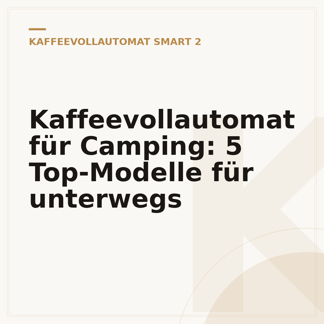 Kaffeevollautomat für Camping: 5 Top-Modelle für unterwegs