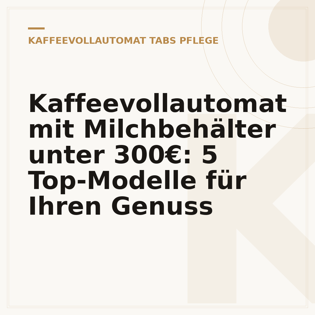 Kaffeevollautomat mit Milchbehälter unter 300€: 5 Top-Modelle für Ihren Genuss
