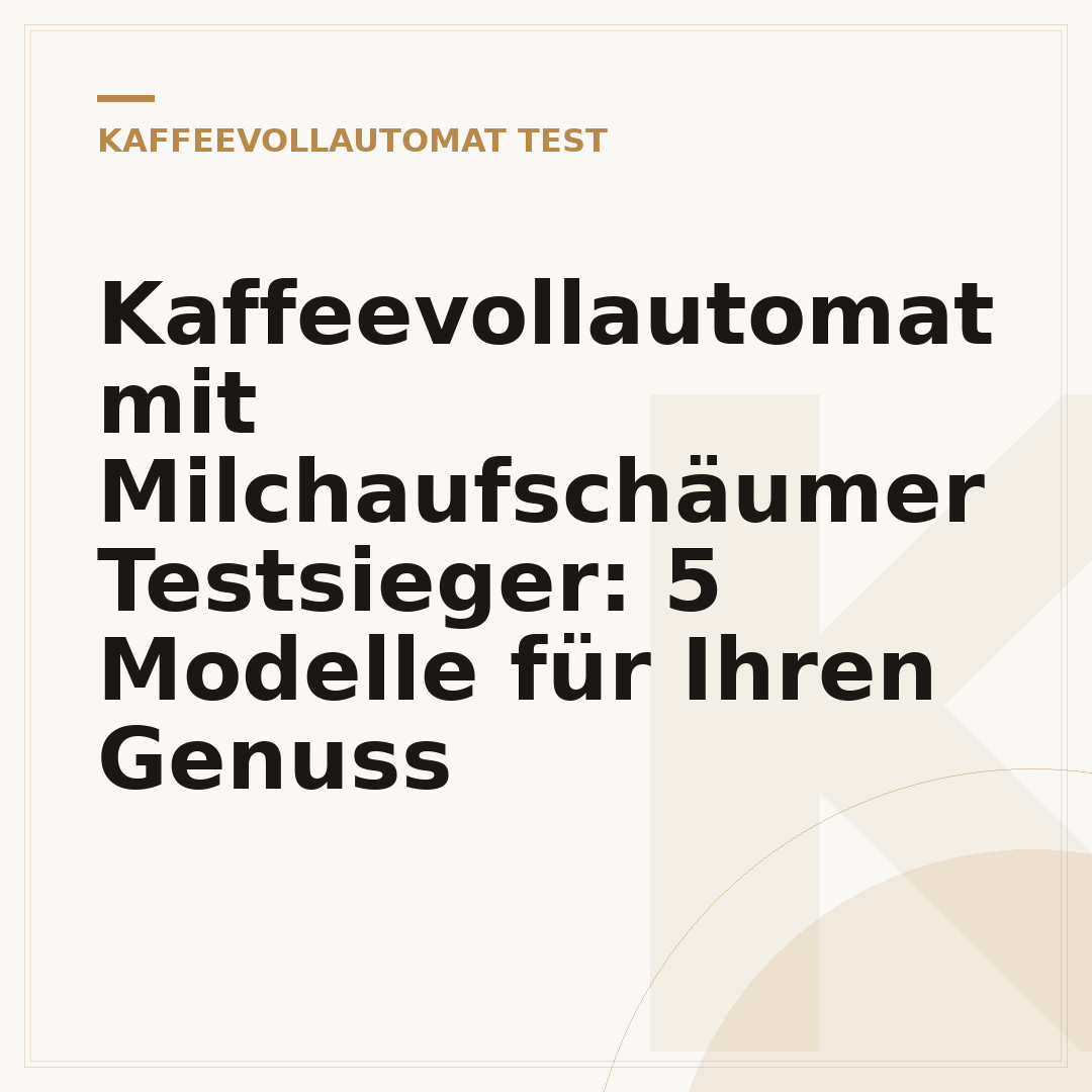 Kaffeevollautomat mit Milchaufschäumer Testsieger: 5 Modelle für Ihren Genuss