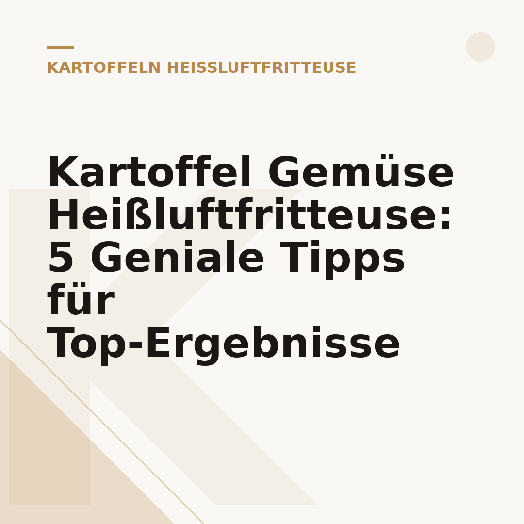 Kartoffel Gemüse Heißluftfritteuse: 5 Geniale Tipps für Top-Ergebnisse