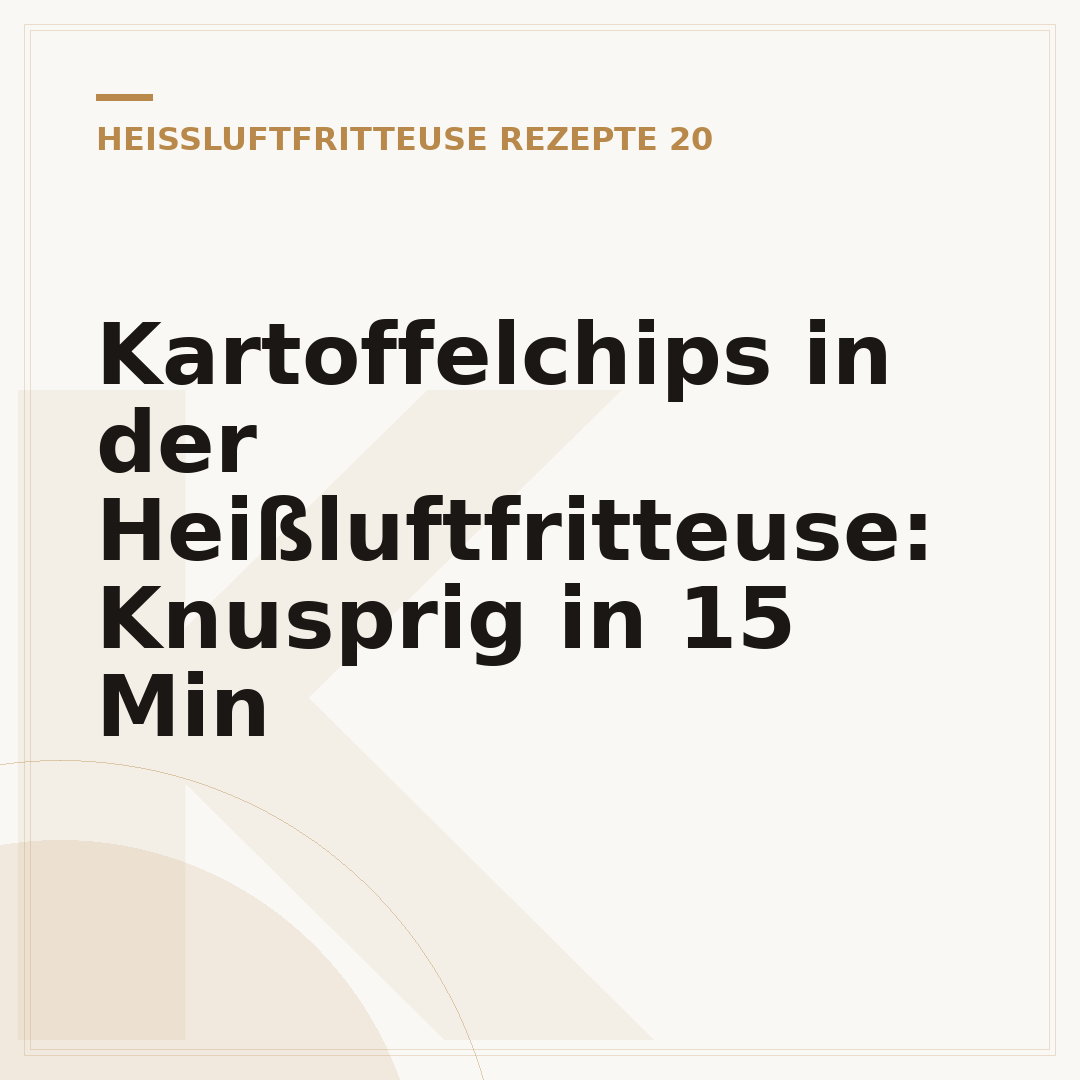Kartoffelchips in der Heißluftfritteuse: Knusprig in 15 Min