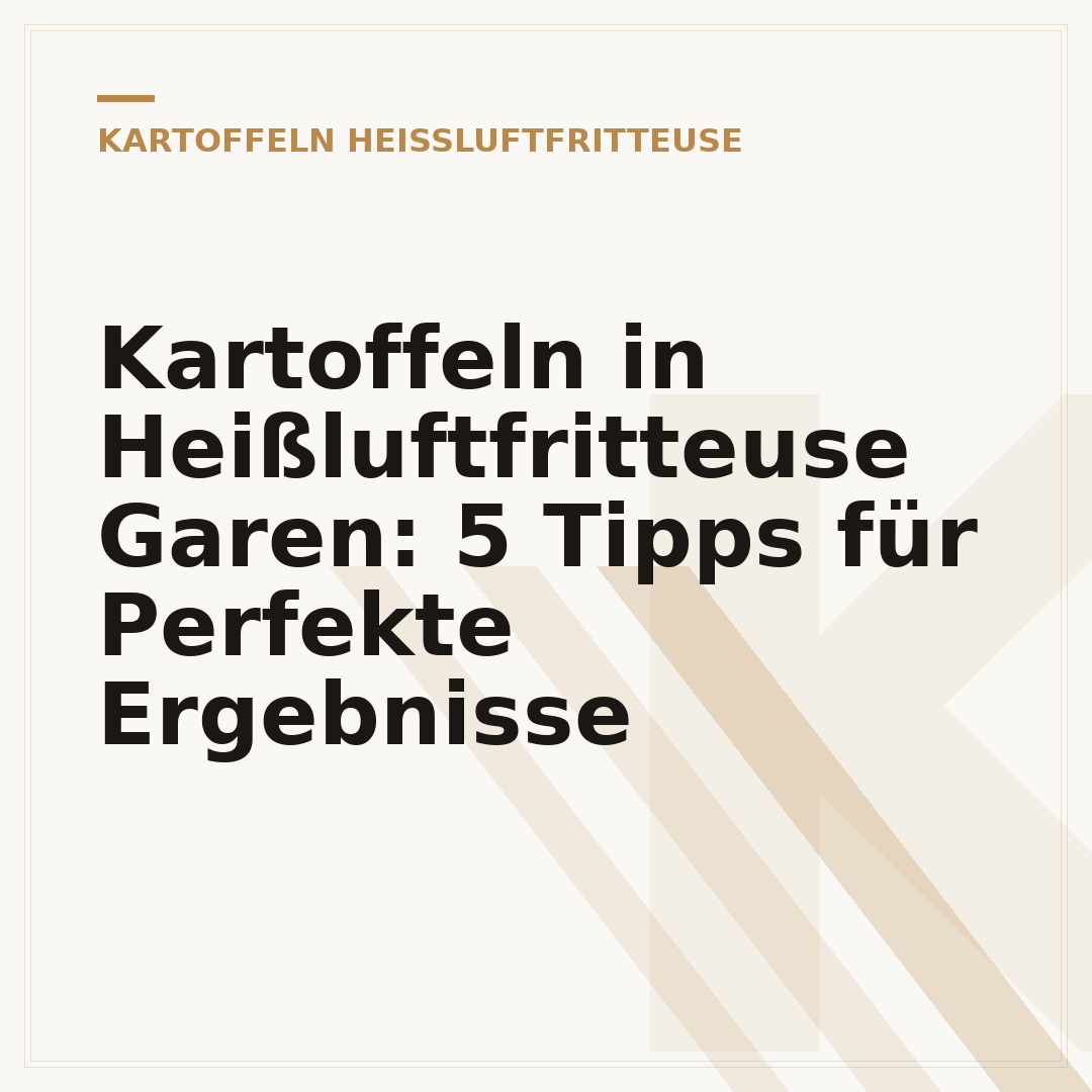 Kartoffeln in Heißluftfritteuse Garen: 5 Tipps für Perfekte Ergebnisse