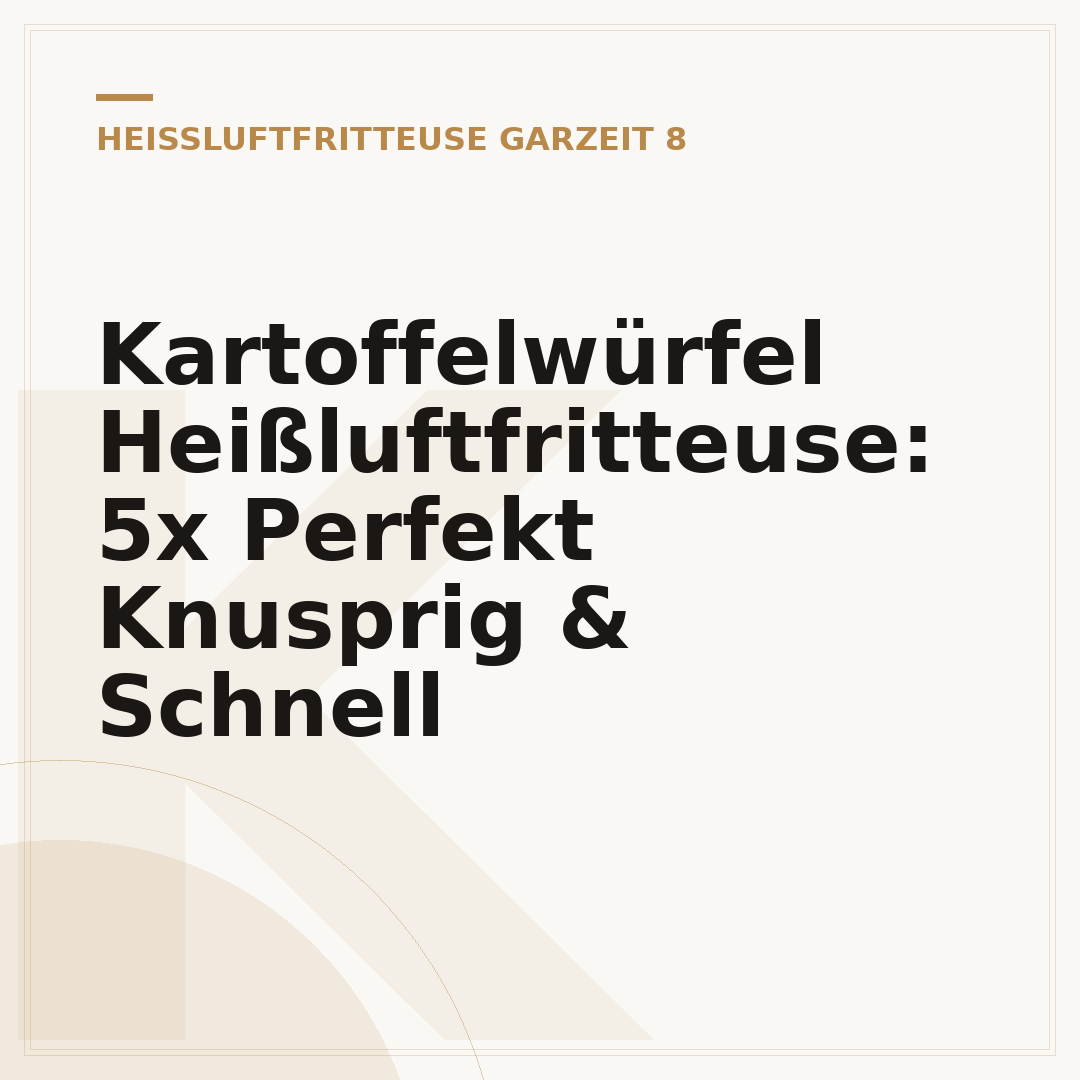 Kartoffelwürfel Heißluftfritteuse: 5x Perfekt Knusprig & Schnell