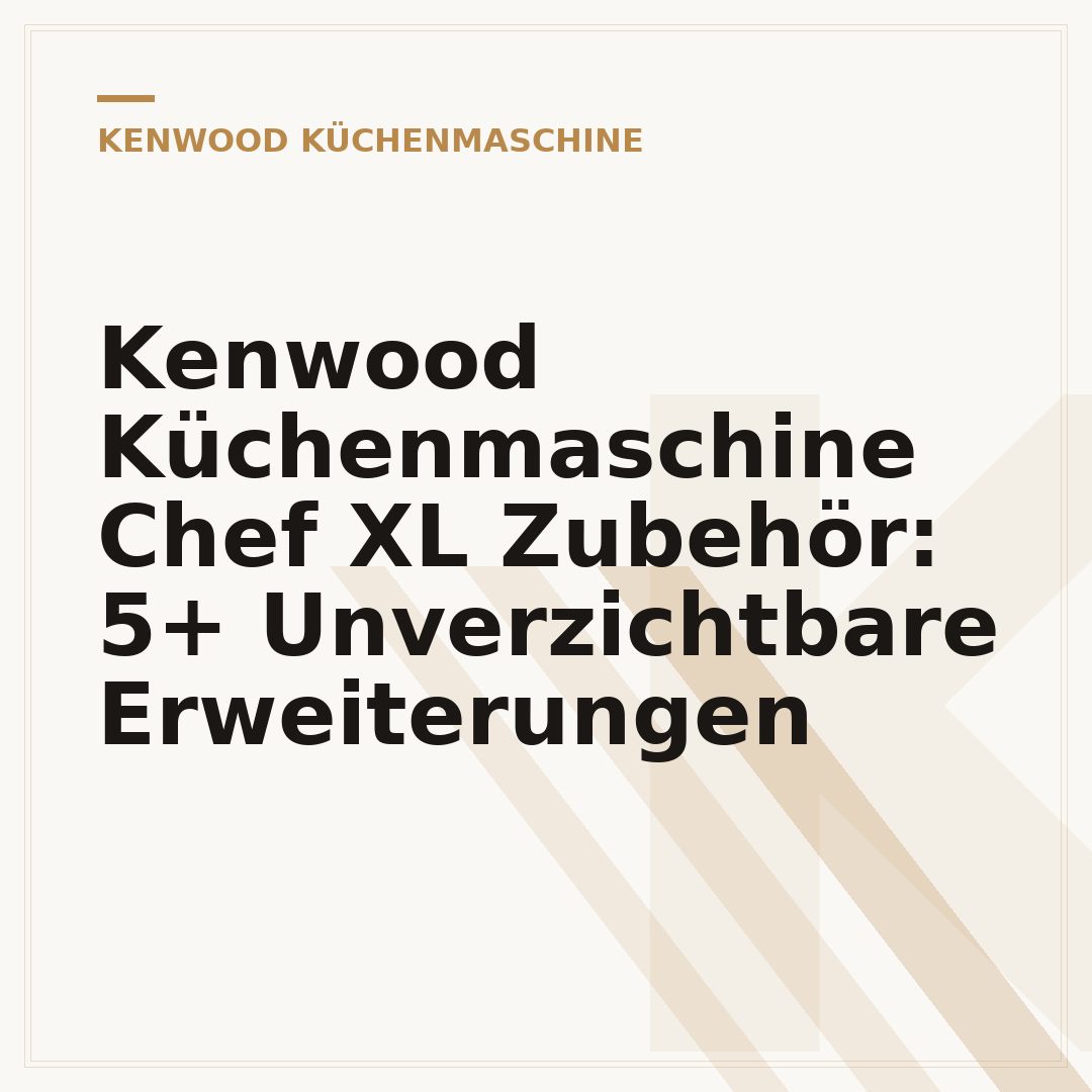 Kenwood Küchenmaschine Chef XL Zubehör: 5+ Unverzichtbare Erweiterungen