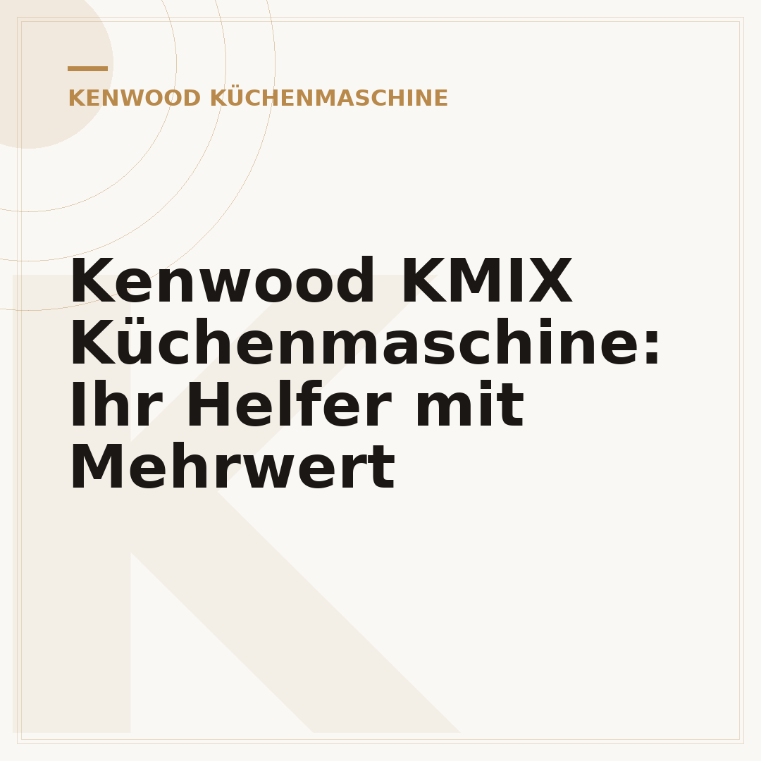 Kenwood KMIX Küchenmaschine: Ihr Helfer mit Mehrwert