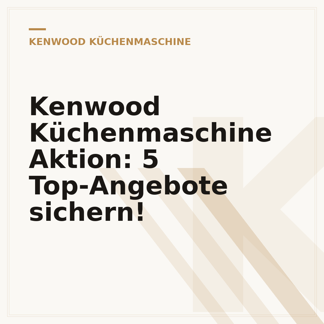 Kenwood Küchenmaschine Aktion: 5 Top-Angebote sichern!