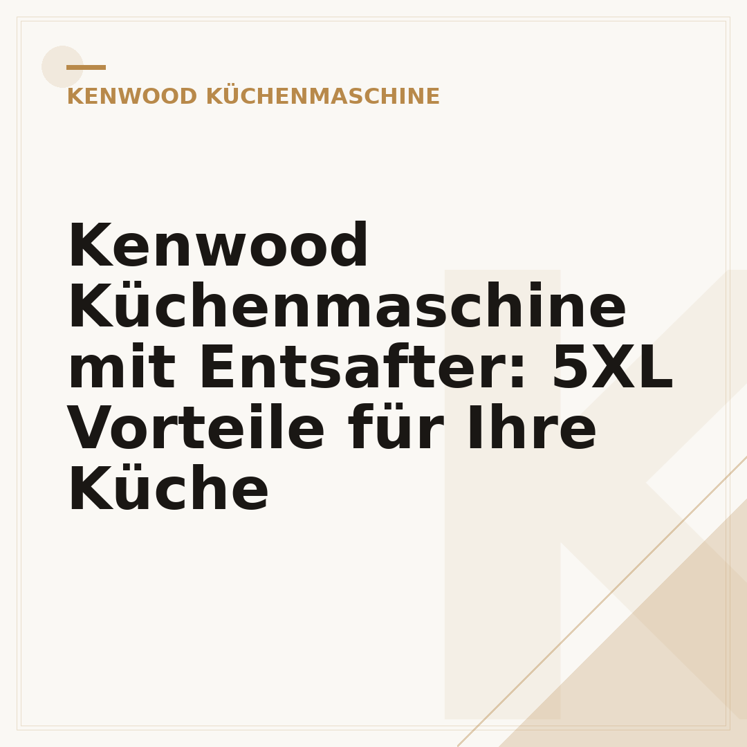 Kenwood Küchenmaschine mit Entsafter: 5XL Vorteile für Ihre Küche