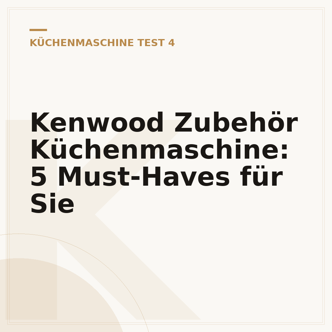 Kenwood Zubehör Küchenmaschine: 5 Must-Haves für Sie