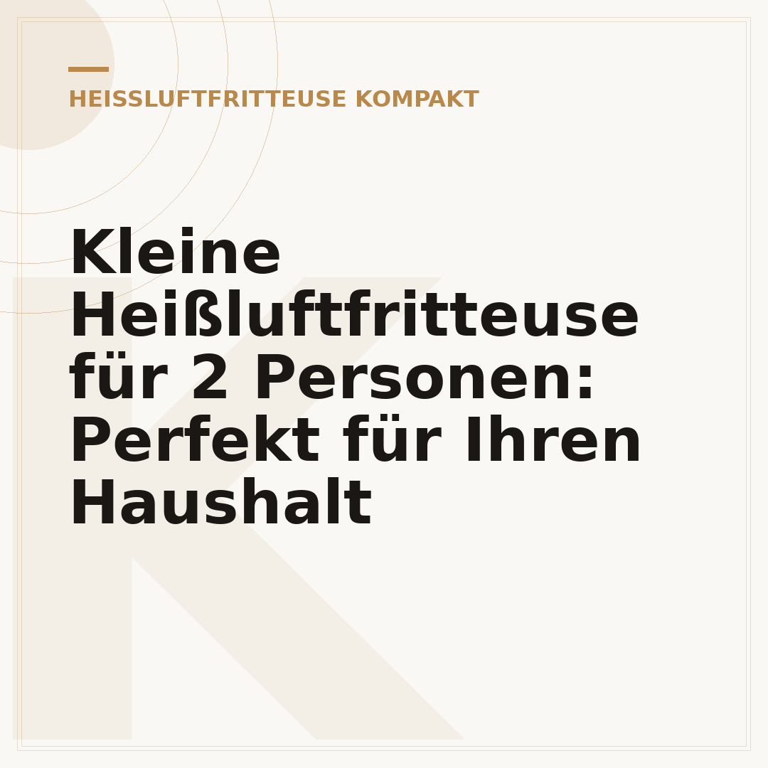 Kleine Heißluftfritteuse für 2 Personen: Perfekt für Ihren Haushalt