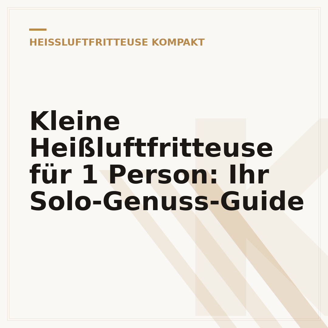 Kleine Heißluftfritteuse für 1 Person: Ihr Solo-Genuss-Guide