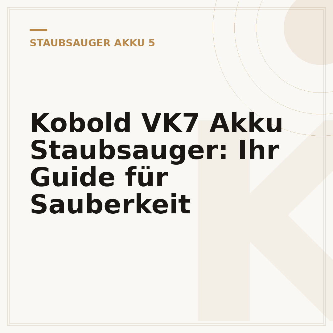 Kobold VK7 Akku Staubsauger: Ihr Guide für Sauberkeit