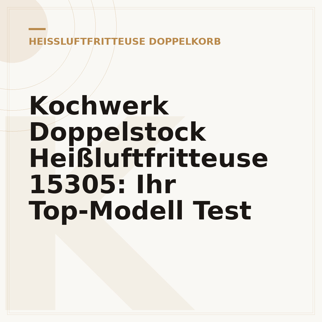 Kochwerk Doppelstock Heißluftfritteuse 15305: Ihr Top-Modell Test