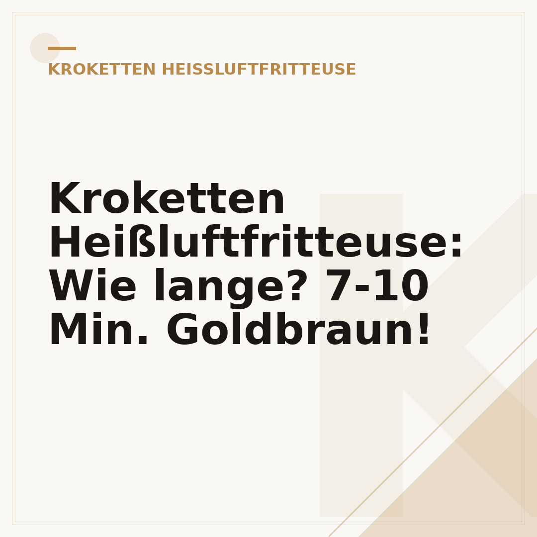 Kroketten Heißluftfritteuse: Wie lange? 7-10 Min. Goldbraun!