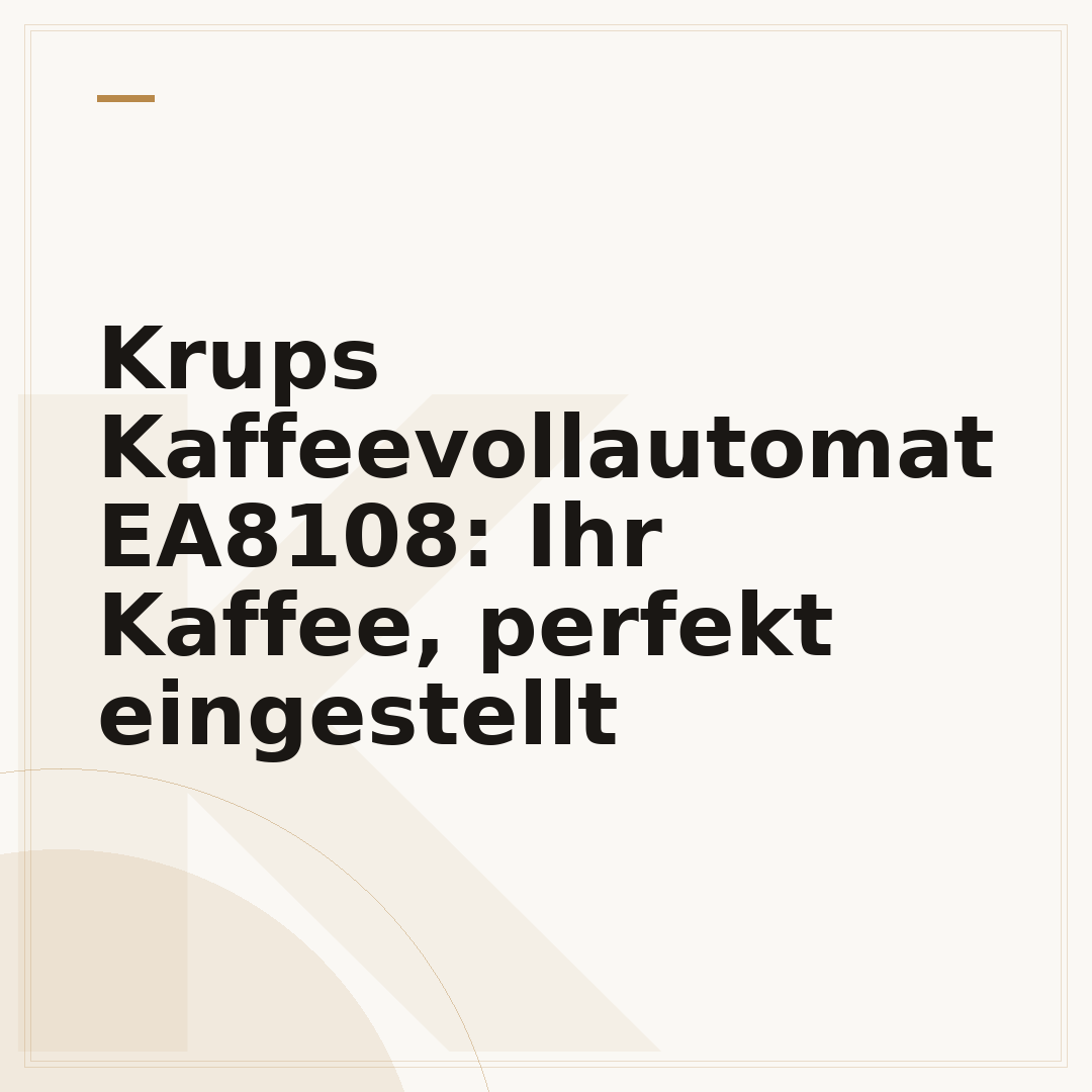 Krups Kaffeevollautomat EA8108: Ihr Kaffee, perfekt eingestellt