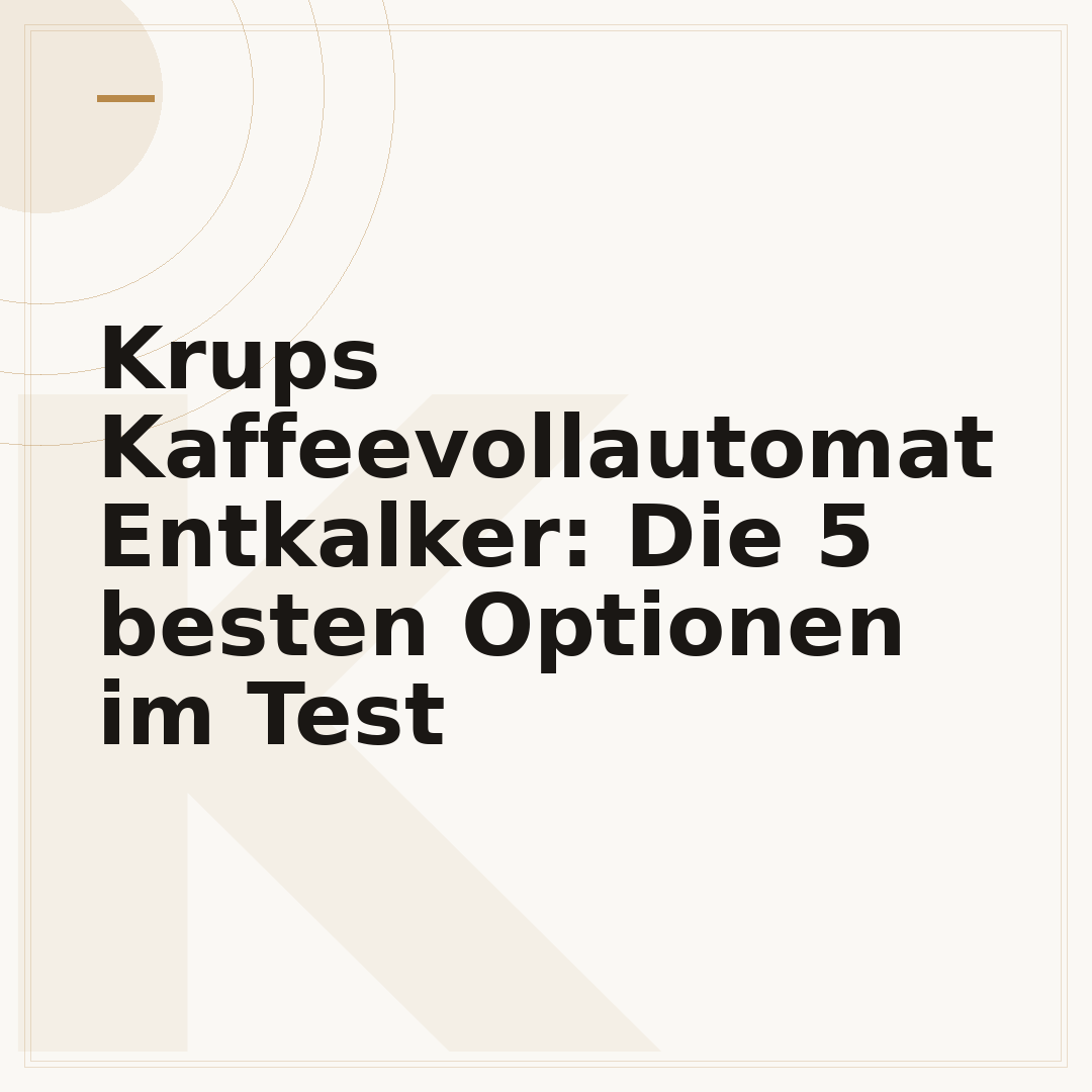 Krups Kaffeevollautomat Entkalker: Die 5 besten Optionen im Test
