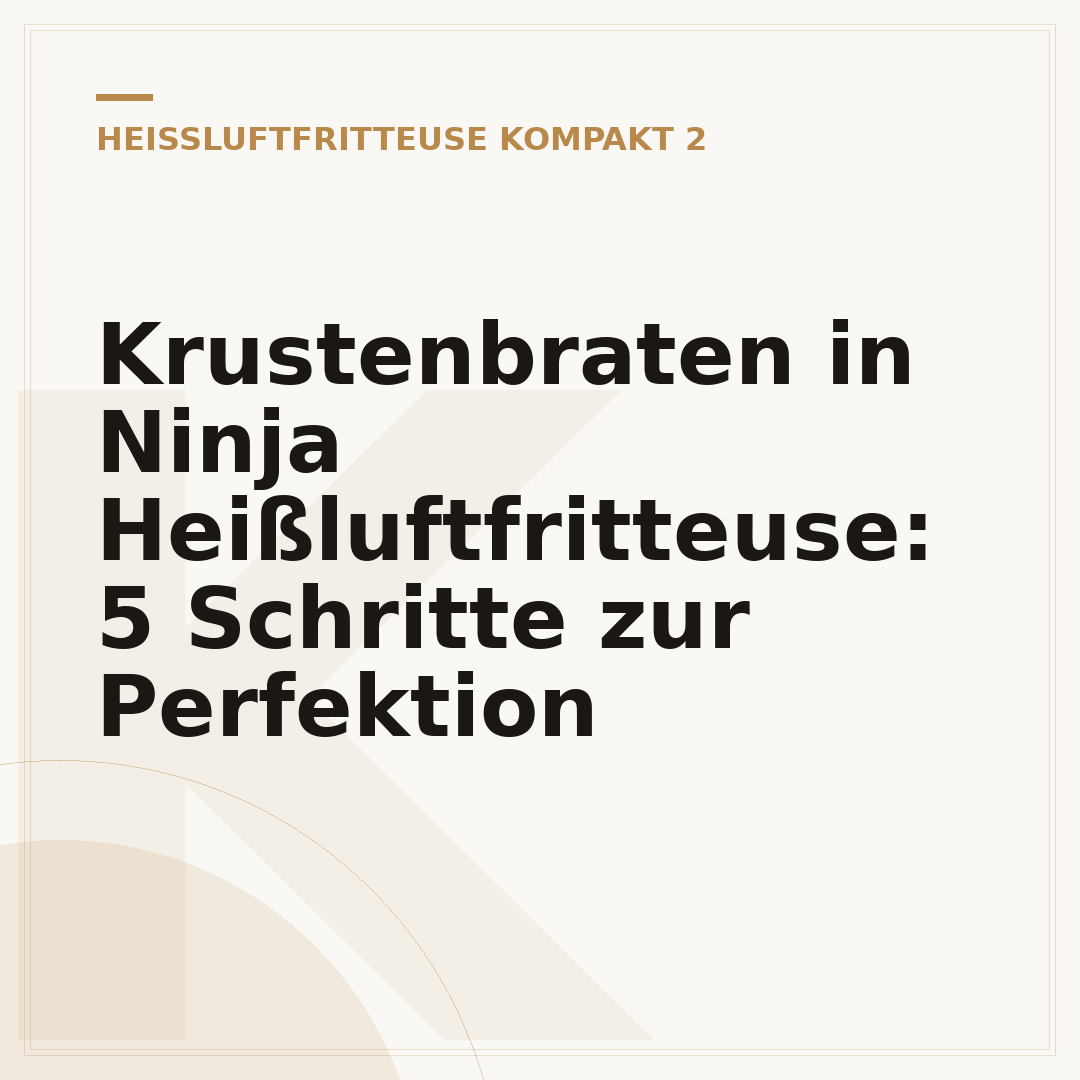 Krustenbraten in Ninja Heißluftfritteuse: 5 Schritte zur Perfektion