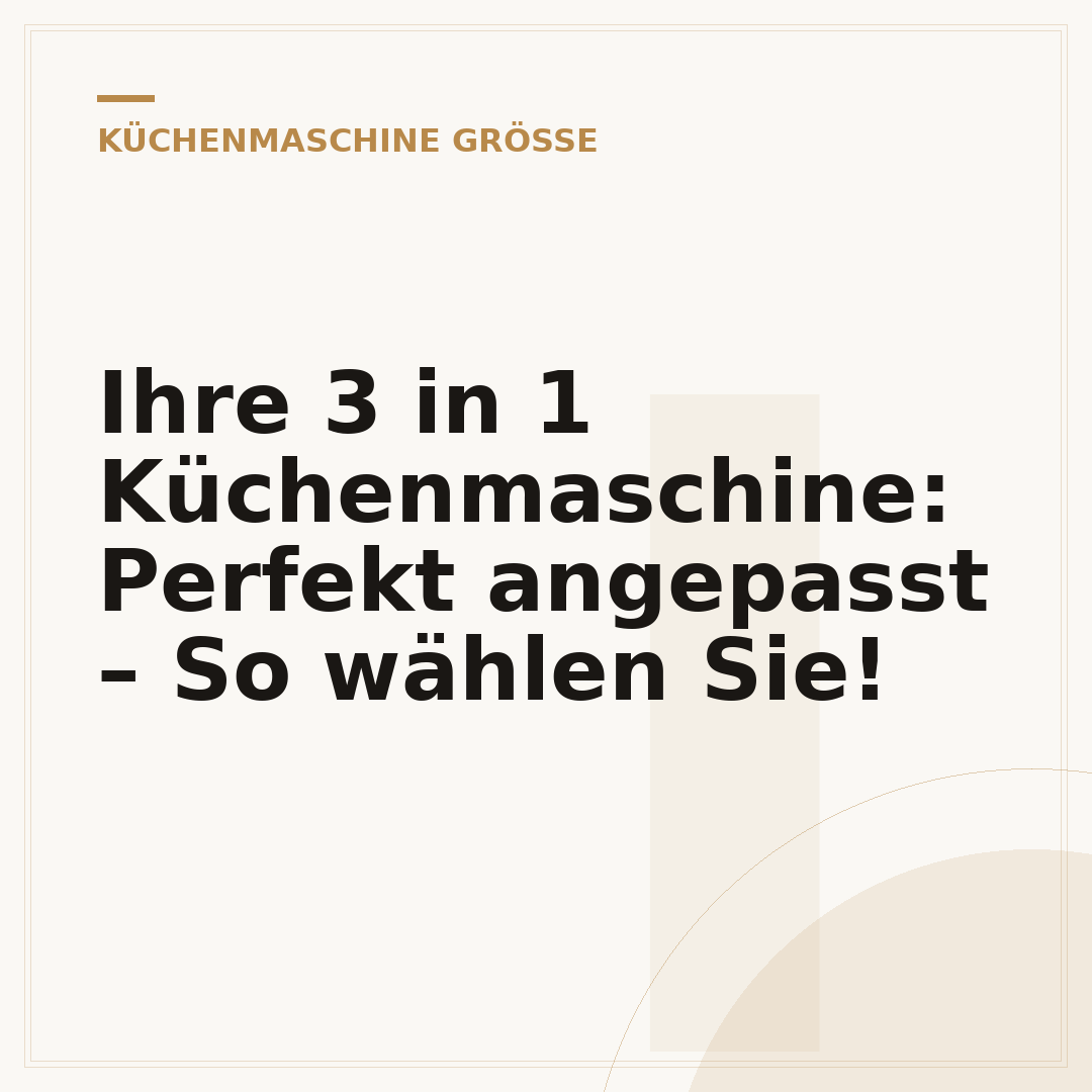 Ihre 3 in 1 Küchenmaschine: Perfekt angepasst – So wählen Sie!