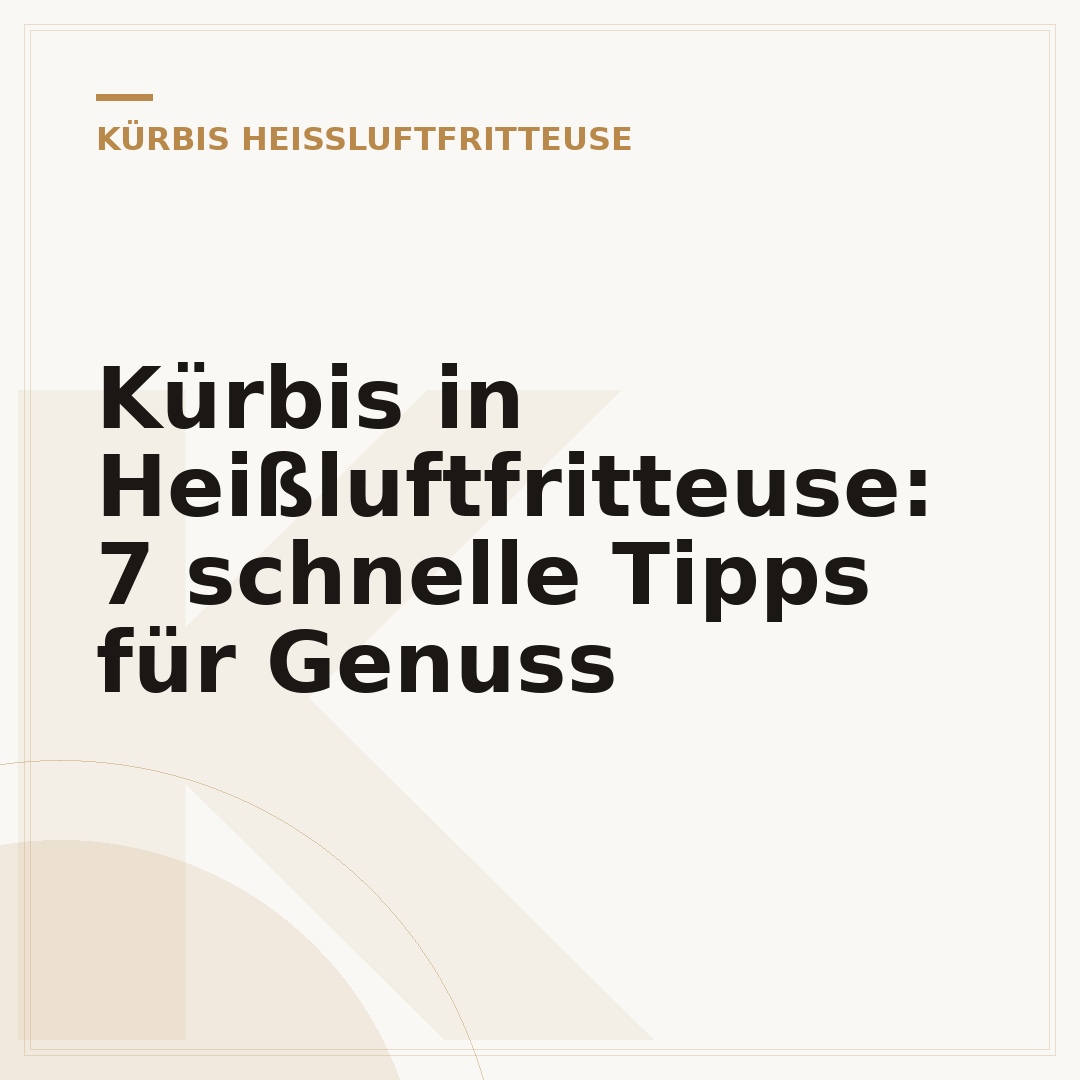 Kürbis in Heißluftfritteuse: 7 schnelle Tipps für Genuss