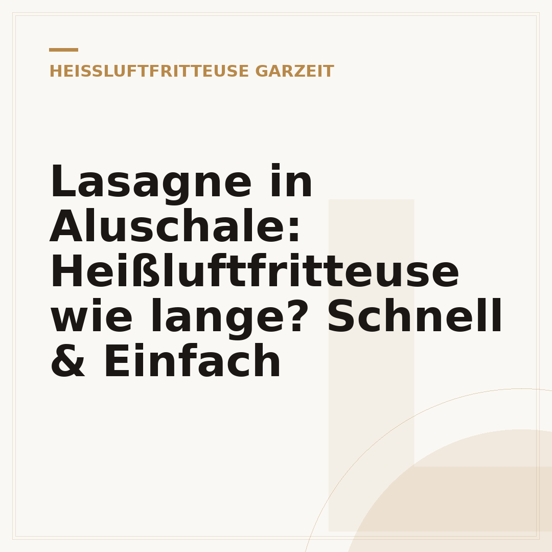Lasagne in Aluschale: Heißluftfritteuse wie lange? Schnell & Einfach