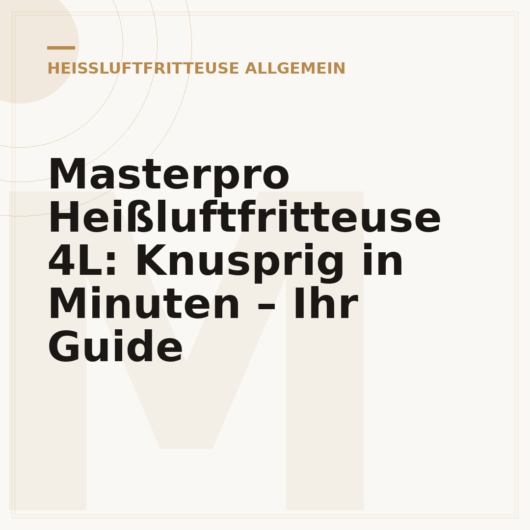 Masterpro Heißluftfritteuse 4L: Knusprig in Minuten – Ihr Guide